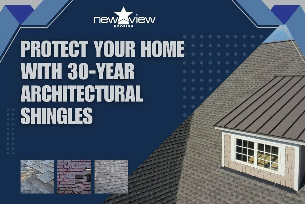 Protect Your Home With 30-Year Architectural Shingles - New View Roofing