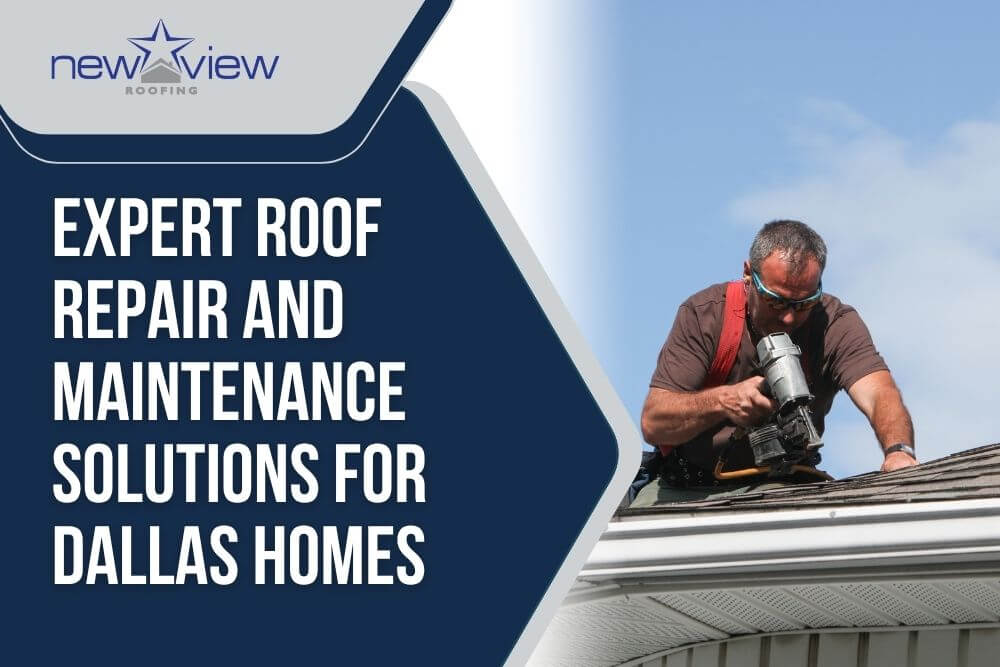 Roof Inspection Maintenance - Expert Roof Repair and Maintenance Solutions for Dallas Homes - New View Roofing