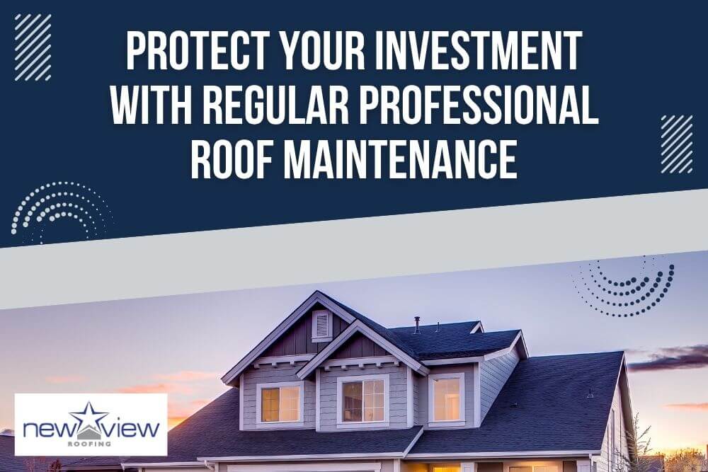 Roof Inspection Maintenance - Protect Your Investment With Regular Professional Roof Maintenance - New View Roofing
