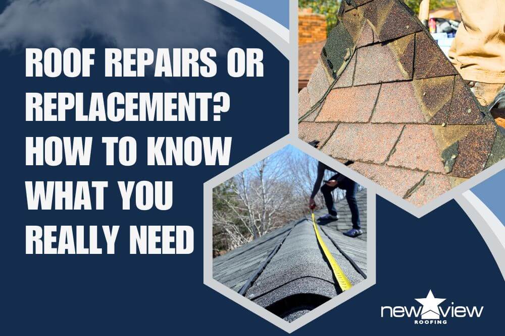 Roof Repairs or Replacement How to Know What You Really Need- New View Roofing