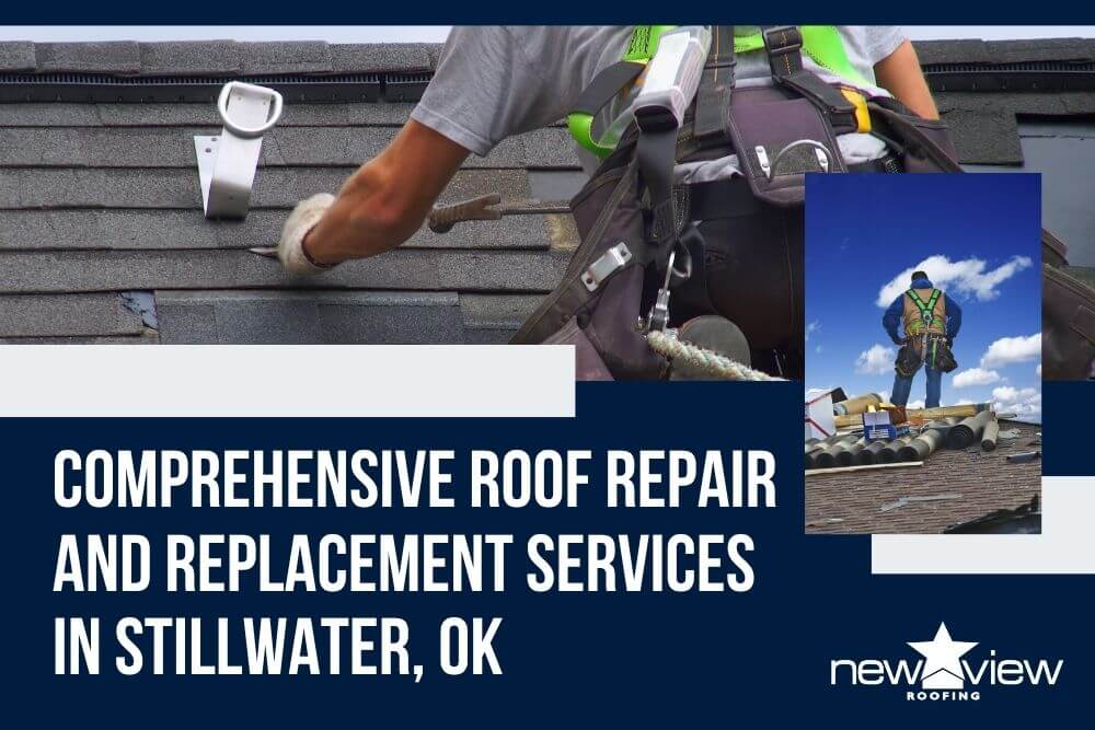 Stillwater, OK Roofing Contractor - Comprehensive Roof Repair and Replacement Services in Stillwater, OK - New View Roofing