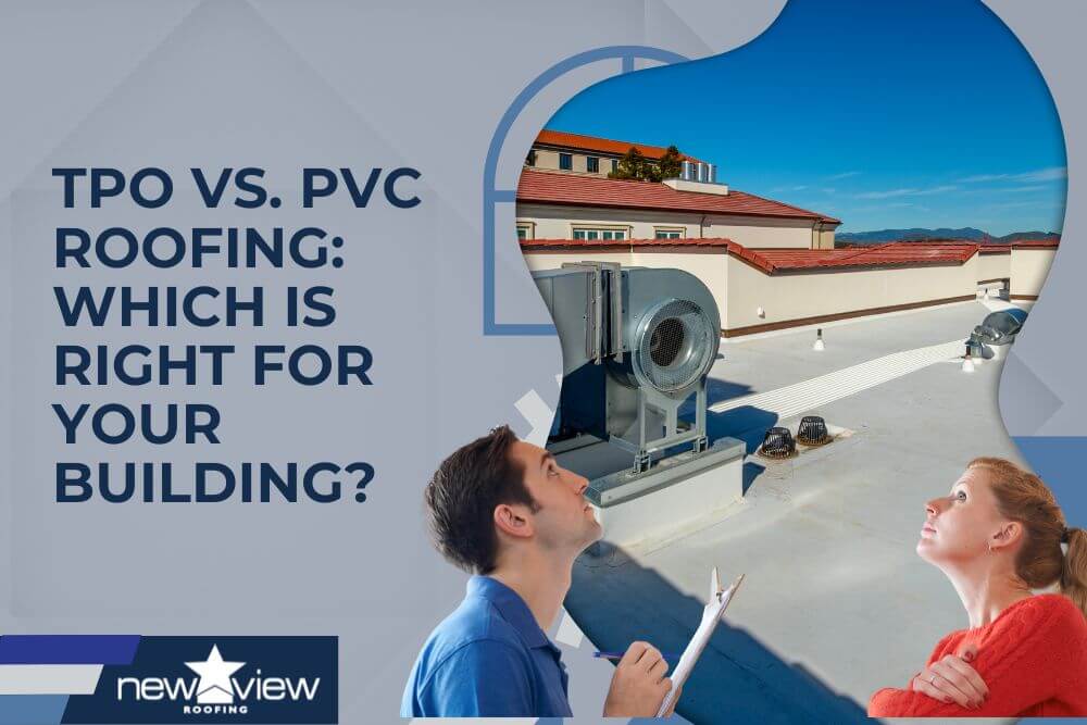 TPO vs. PVC Roofing Which Is Right for Your Building - New View Roofing