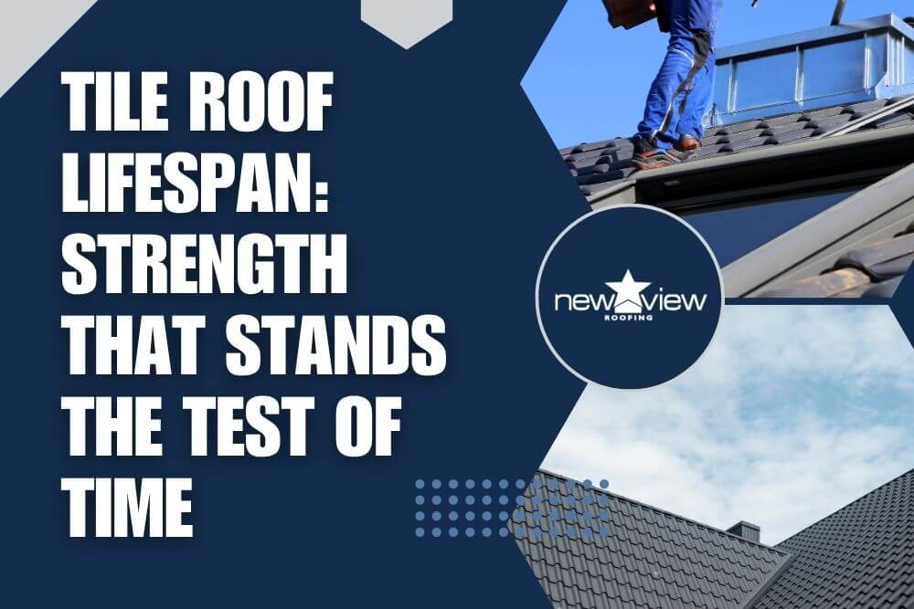 Tile Roof Lifespan Strength That Stands the Test of Time - New View Roofing