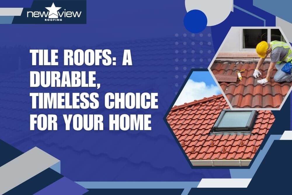 Tile Roofs A Durable, Timeless Choice for Your Home - New View Roofing