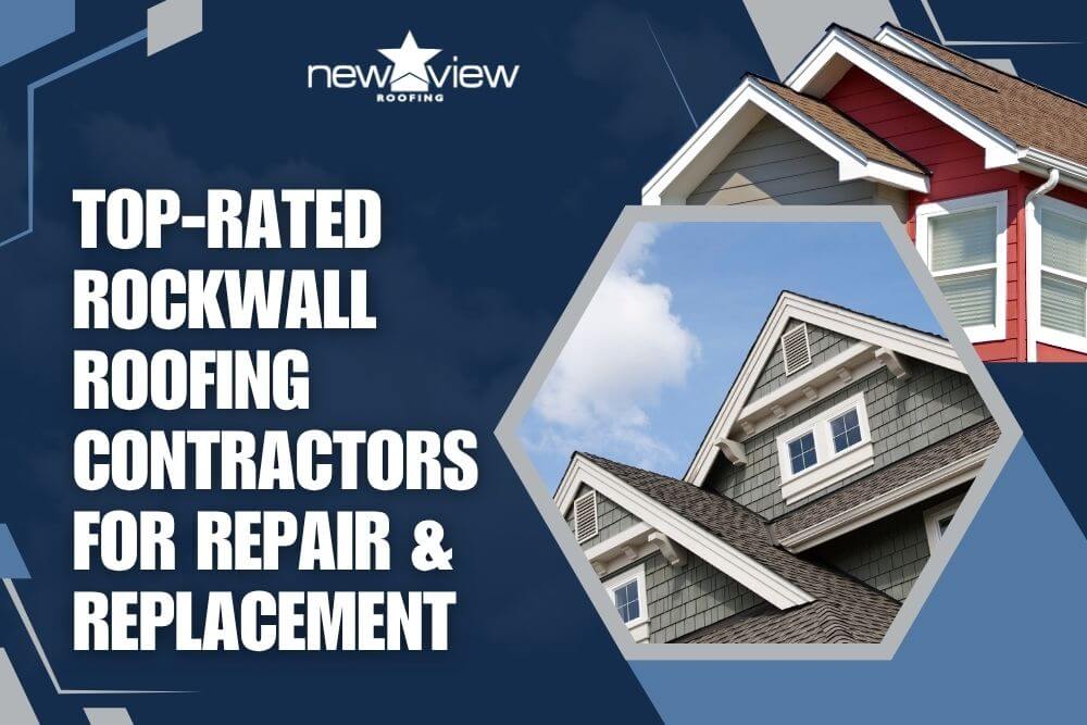 Top-Rated Rockwall Roofing Contractors for Repair & Replacement - New View Roofing
