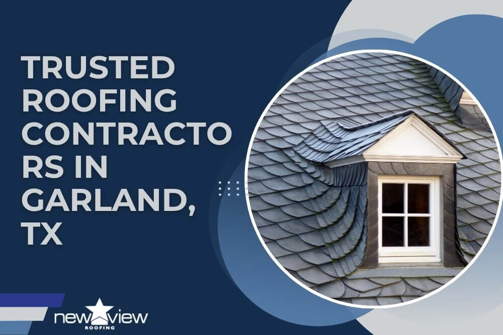 Trusted Roofing Contractors in Garland, TX - New View Roofing