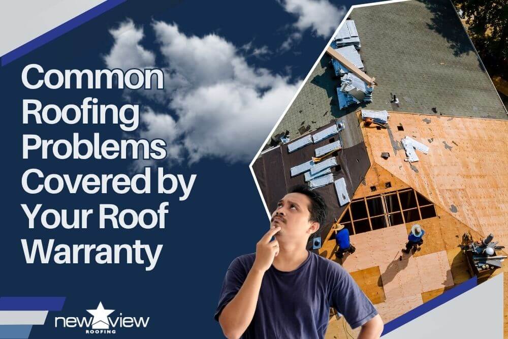 Warranties - Common Roofing Problems Covered by Your Roof Warranty - New View Roofing