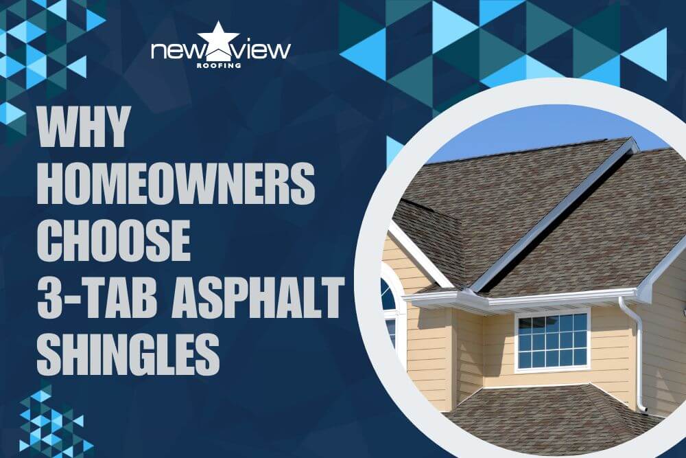 Why Homeowners Choose 3-Tab Asphalt Shingles - New View Roofing