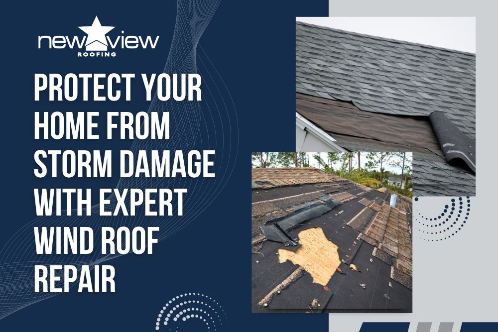 Wind Damage - Protect Your Home From Storm Damage With Expert Wind Roof Repair - New View Roofing