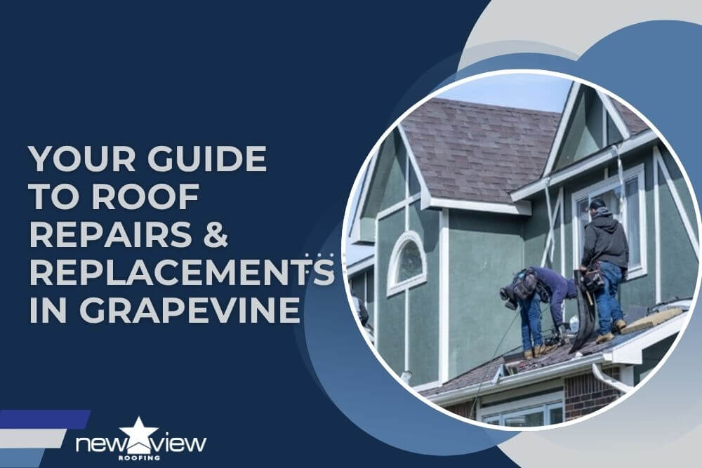 Your Guide to Roof Repairs & Replacements in Grapevine -- New View Roofingg