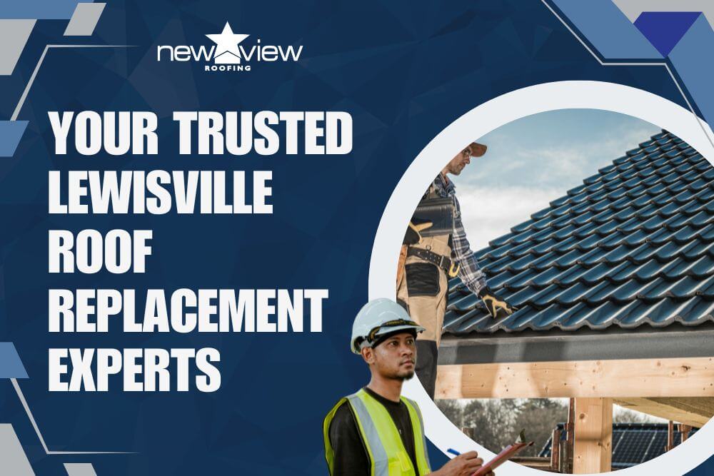 Your Trusted Lewisville Roof Replacement Experts - New View Roofing
