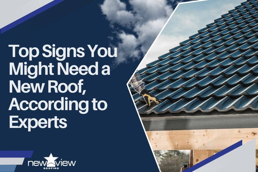 need a new roof - Top Signs You Might Need a New Roof, According to Experts - New View Roofing