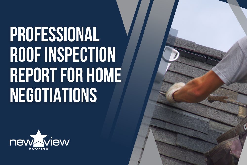 Free Roof Inspection for Home Purchase, Both Buyers & Sellers - Professional Roof Inspection Report for Home Negotiations - New View Roofing