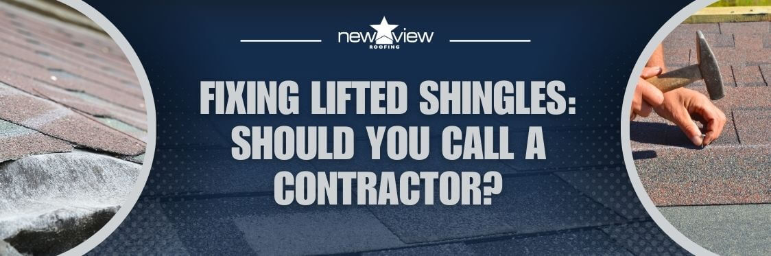 lifted shingles - Fixing Lifted Shingles Should You Call a Contractor- New View Roofing