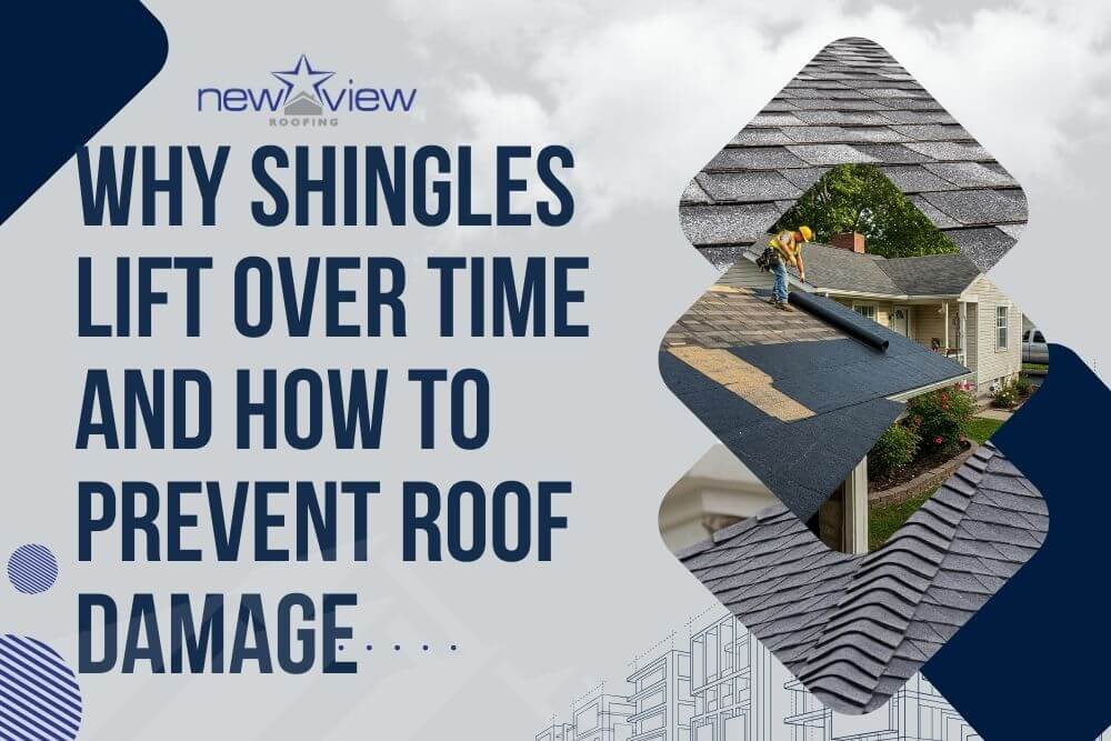lifted shingles - Why Shingles Lift Over Time and How to Prevent Roof Damage - New View Roofing