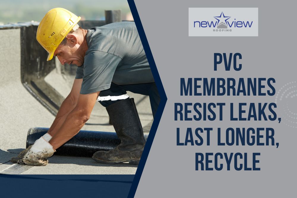 3 Reasons Why PVC Is an Excellent Flat Roof Material - PVC membranes resist leaks, last longer, recycle - New View Roofing
