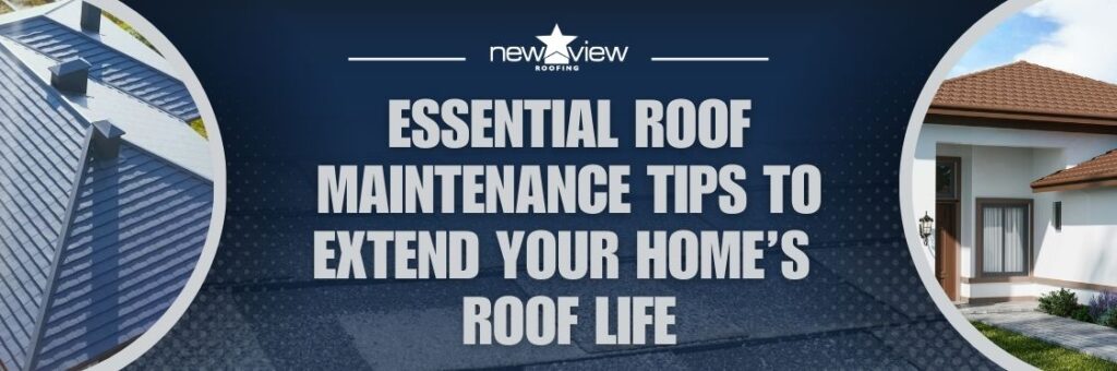 4 Ways You Can Extend the Life of Your Residential Roof - Essential roof maintenance tips to extend your home’s roof life - New View Roofing