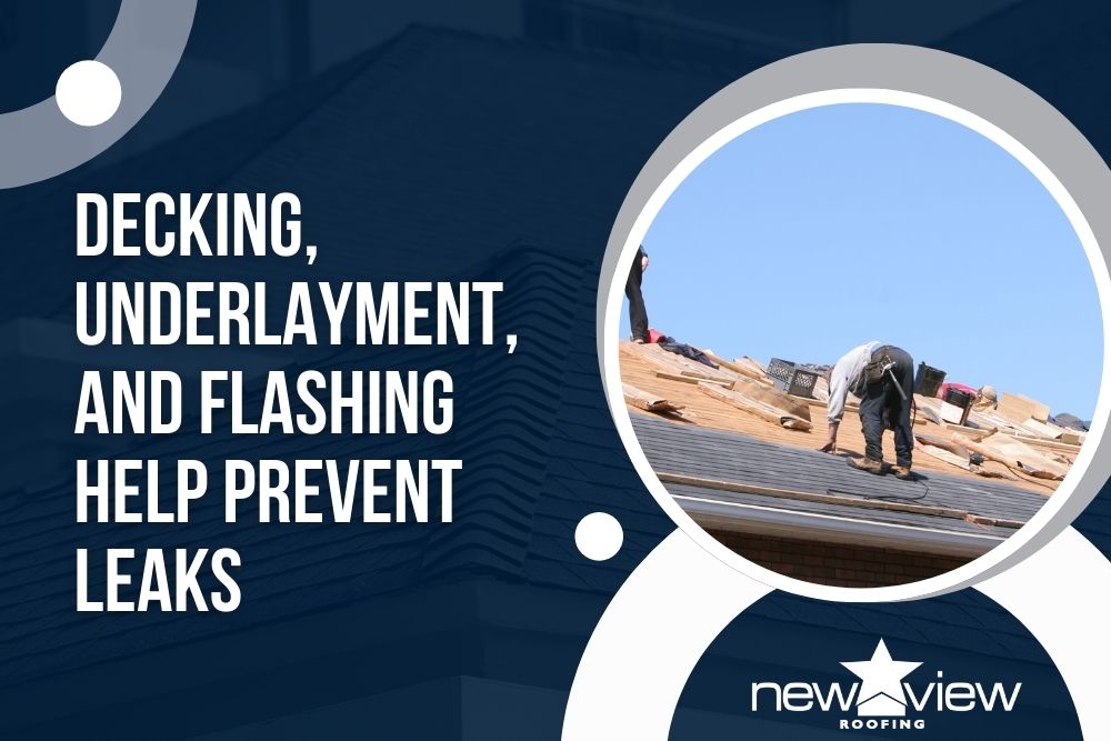 Important Roofing Components You Should Know About - Decking, underlayment, and flashing help prevent leaks - New View Roofing