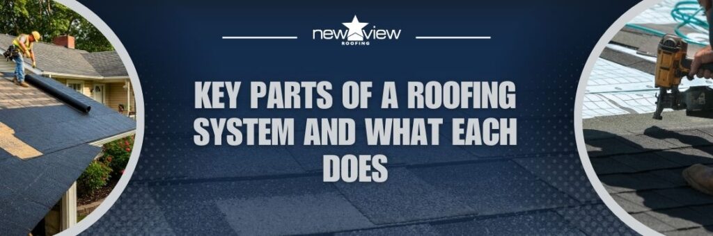 Important Roofing Components You Should Know About - Key Parts of a Roofing System and What Each Does - New View Roofing