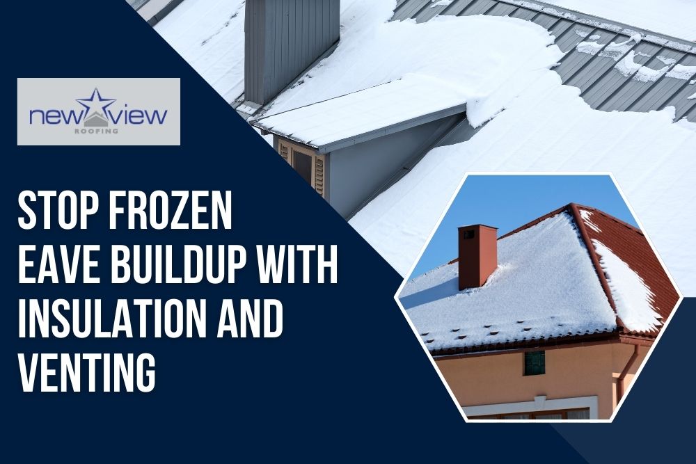 Protect Your Metal Roof From Ice Dams This Winter - Stop frozen eave buildup with insulation and venting - New View Roofing