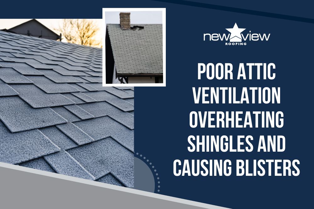 Reasons Why Asphalt Shingle Roofs Blister - Poor attic ventilation overheating shingles and causing blisters - New View Roofing