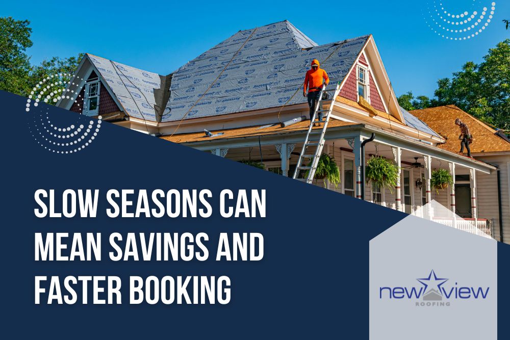 Taking Advantage of Off-Peak Roofing Seasons - Slow seasons can mean savings and faster booking - New View Roofing
