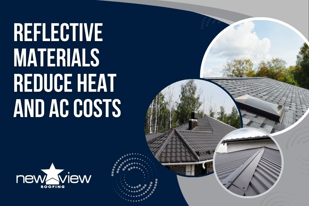 The 5 Best Ways to Achieve a Cooler Roof - Reflective materials reduce heat and AC costs - New View Roofing