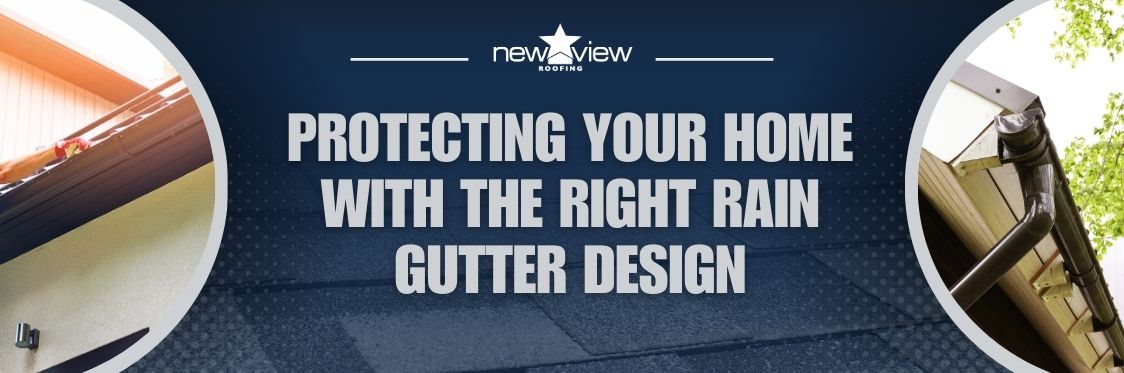 The Pros and Cons of K-Style and Half-Round Gutters - Protecting your home with the right rain gutter design - New View Roofing