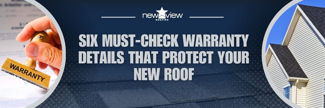 Things You Should Look for in a Roofing Warranty - Six Must-Check Warranty Details That Protect Your New Roof - New View Roofing
