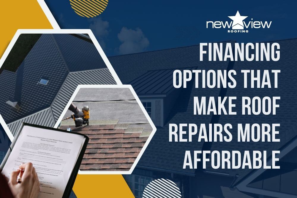 Roof financing - Financing Options That Make Roof Repairs More Affordable - New View Roofing