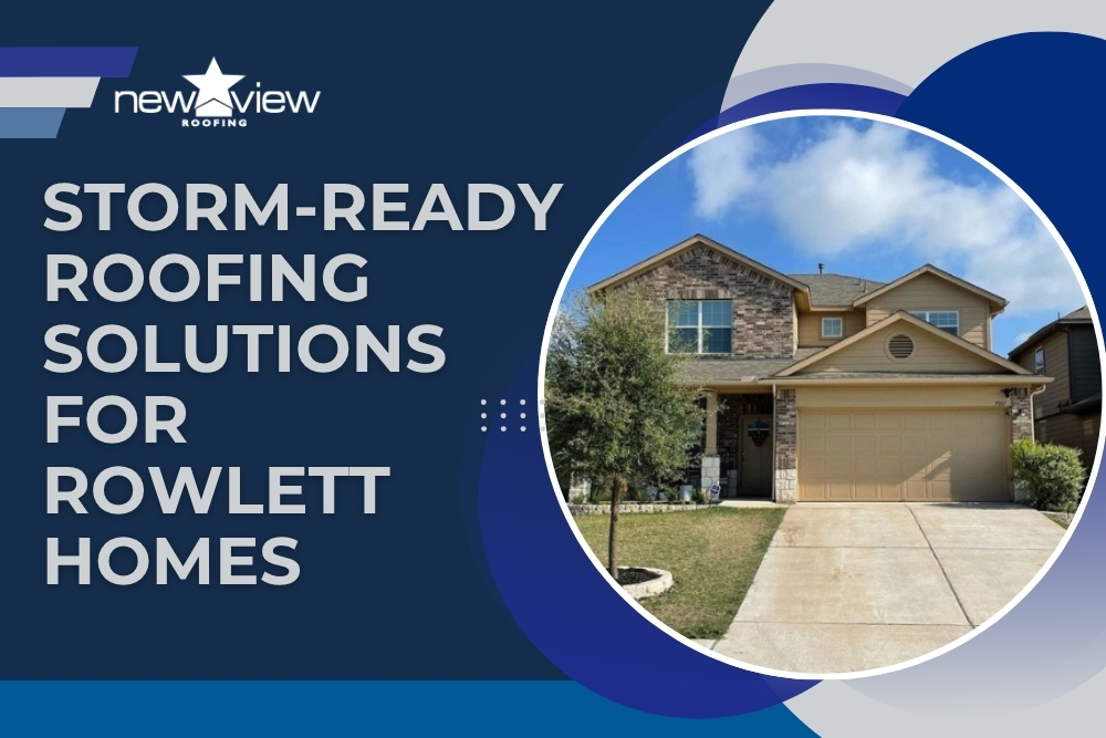Roofing Rowlett - Storm-Ready Roofing Solutions for Rowlett Homes - New View Roofing