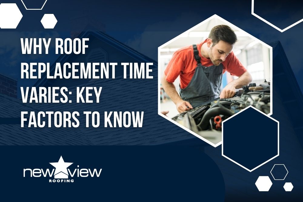 how long does it take to replace a roof - Why Roof Replacement Time Varies Key Factors to Know - New View Roofing