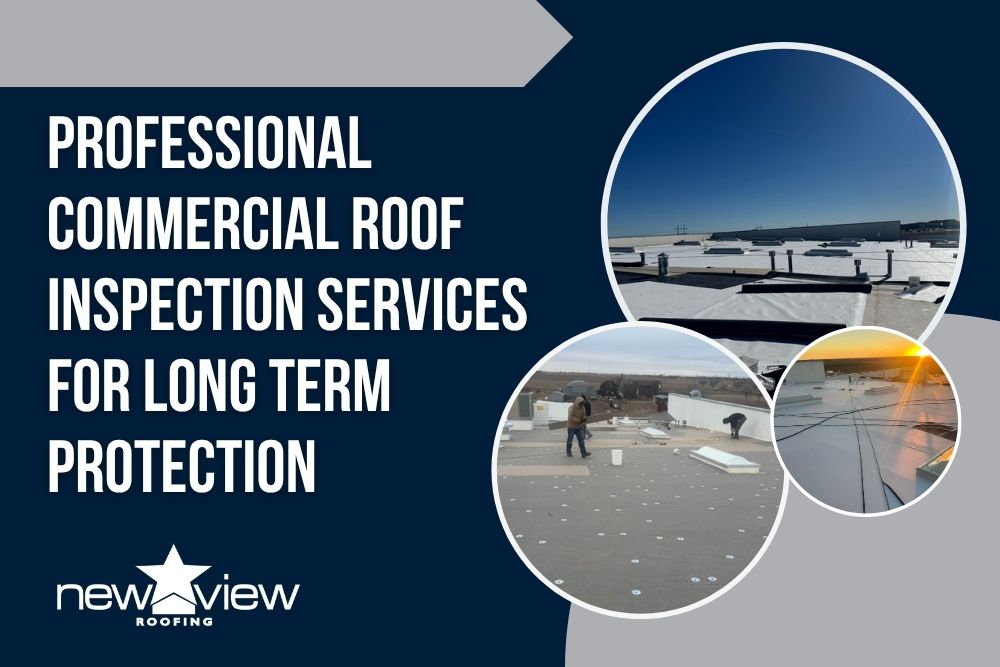 Commercial Roof Inspection - Professional Commercial Roof Inspection Services for Long Term Protection - New View Roofing