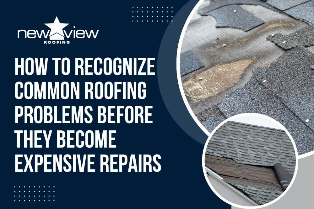 common roofing problems - How to Recognize Common Roofing Problems Before They Become Expensive Repairs - New View Roofing