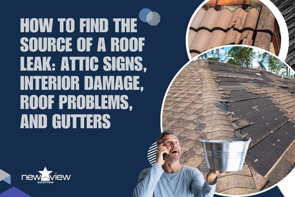 Leaky Roof Repair - How to Find the Source of a Roof Leak Attic Signs, Interior Damage, Roof Problems, and Gutters - New View Roofing