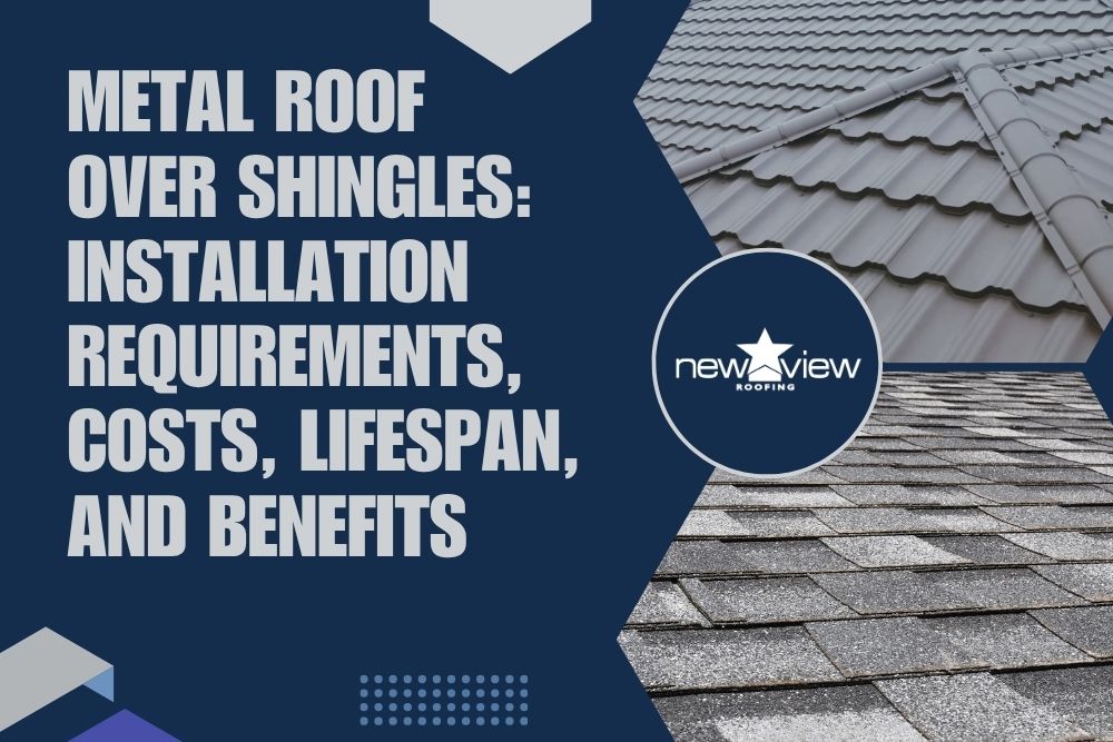 Metal Roof or Shingle Roof - Metal Roof Over Shingles Installation Requirements, Costs, Lifespan, and Benefits - New View Roofing