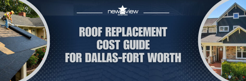 Roof Replacement Cost - Roof Replacement Cost Guide for Dallas-Fort Worth - New View Roofing